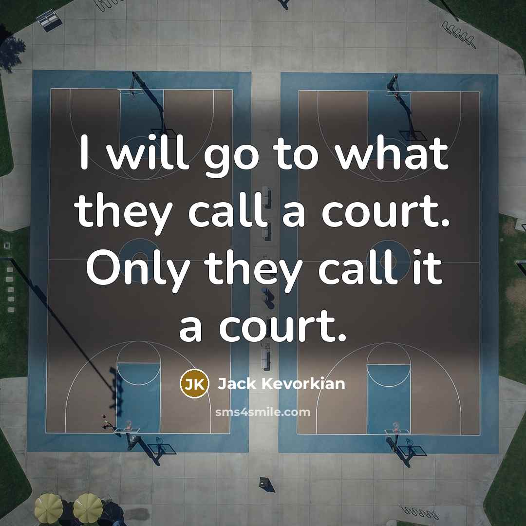 “I will go to what they call a court. Only…” quote by Jack Kevorkian