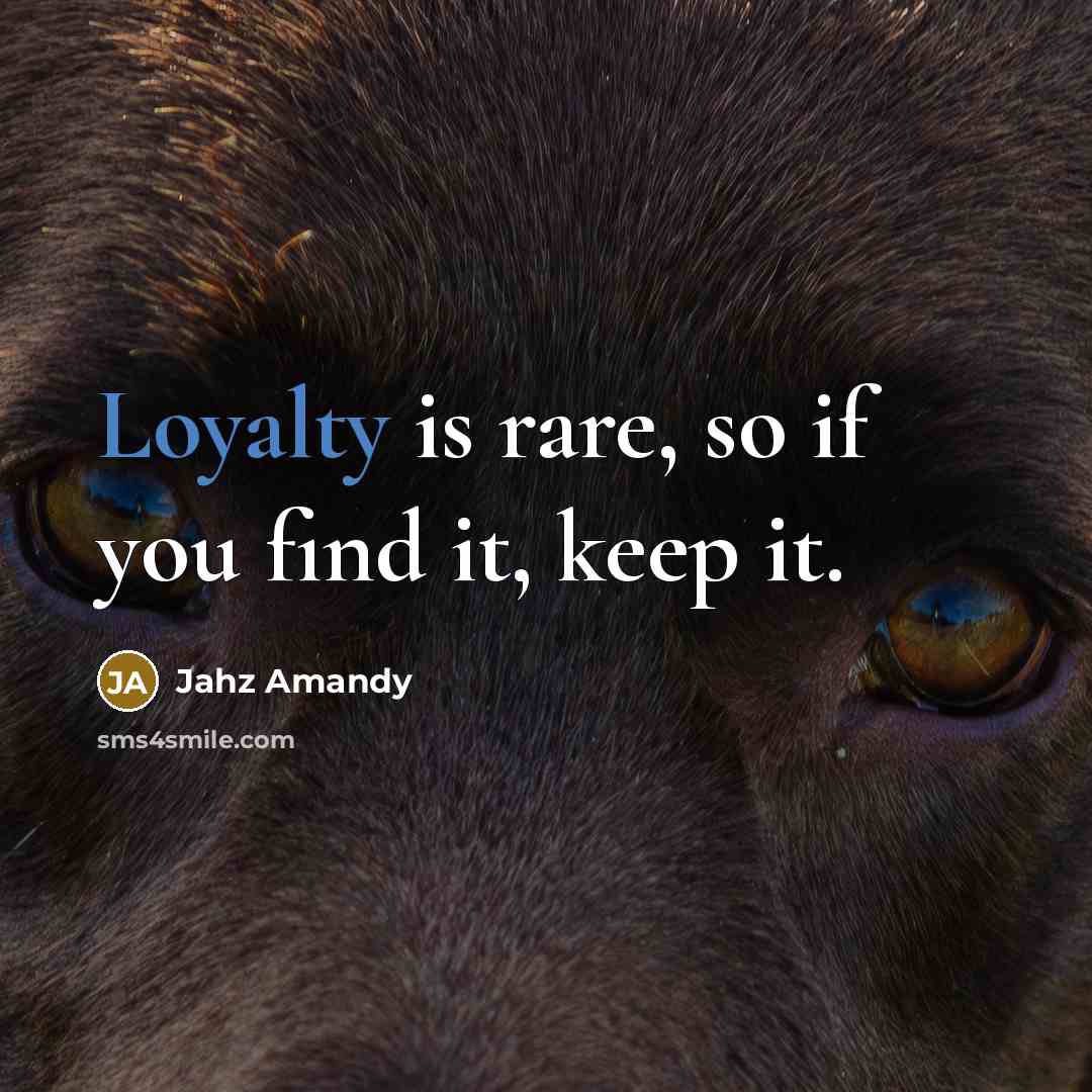 “Loyalty is rare, so if you find it, keep it.…” quote by Jahz Amandy