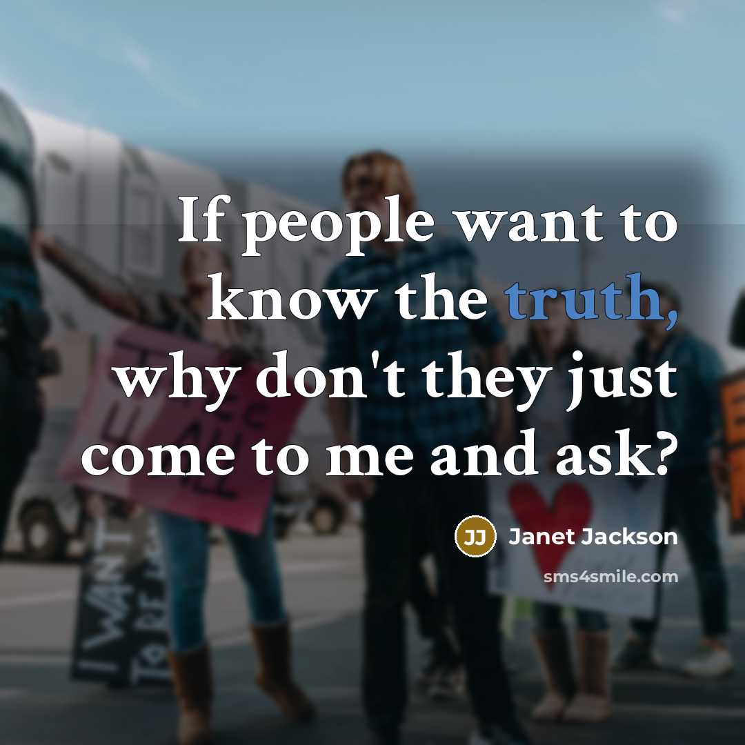 “If people want to know the truth, why don't they…” quote by Janet Jackson