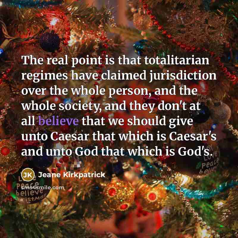 “The real point is that totalitarian regimes have claimed jurisdiction…” quote by Jeane Kirkpatrick