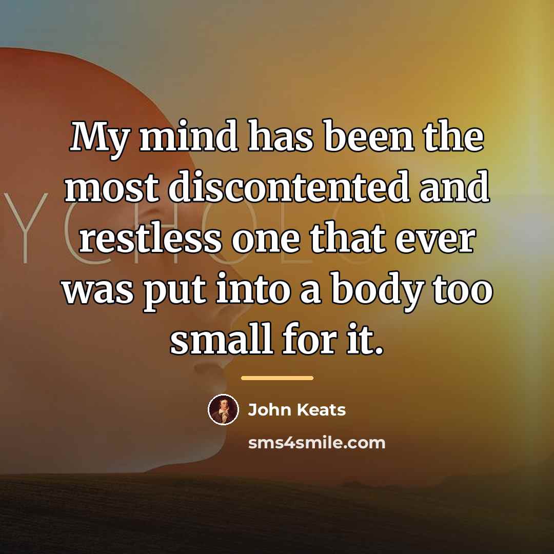 “My mind has been the most discontented and restless one…” quote by John Keats
