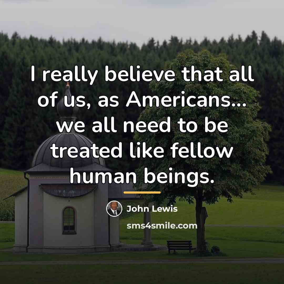 “I really believe that all of us, as Americans... we…” quote by John Lewis