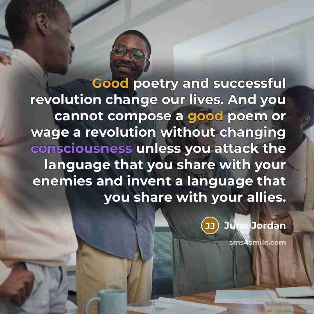 “Good poetry and successful revolution change our lives. And you…” quote by June Jordan