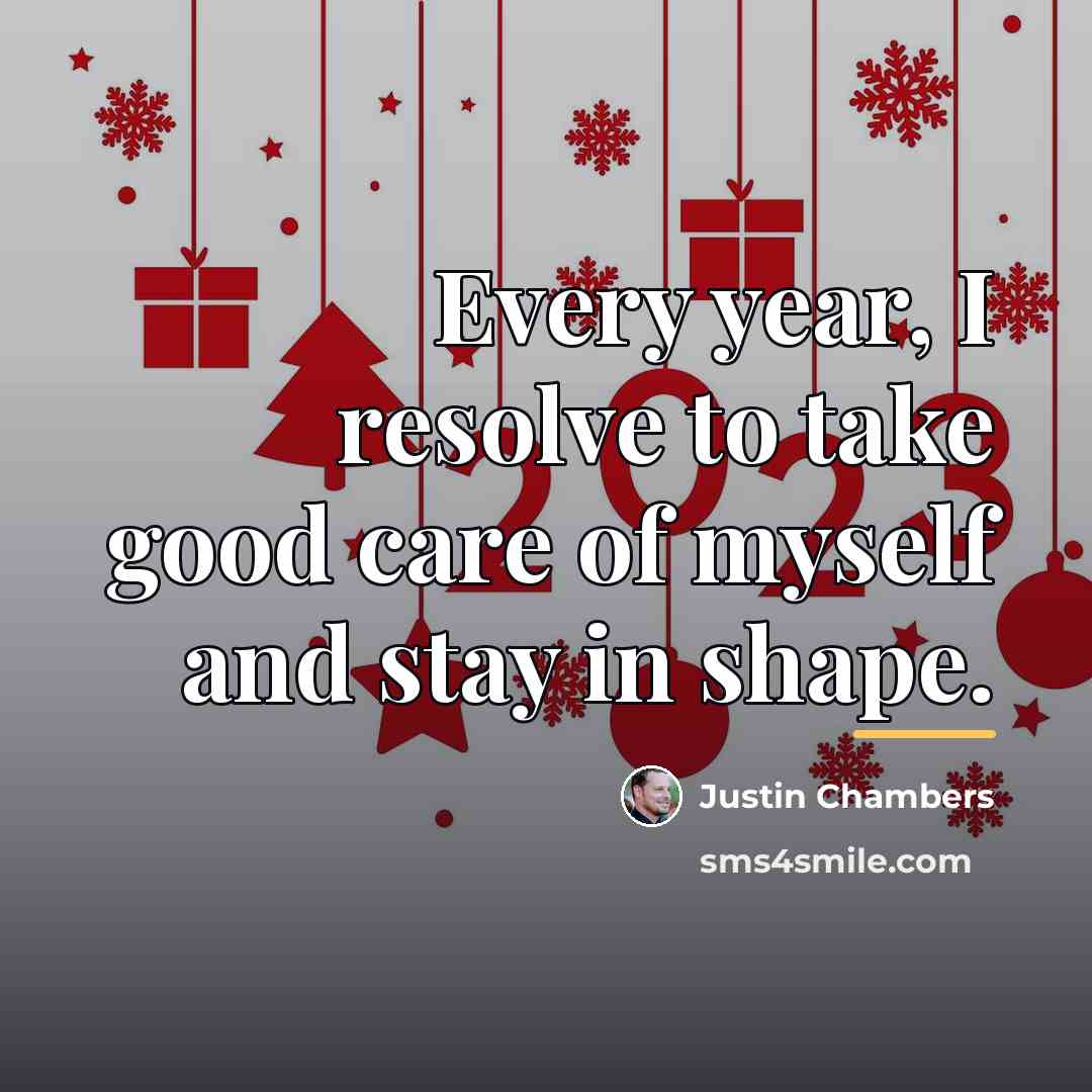 “Every year, I resolve to take good care of myself…” quote by Justin Chambers