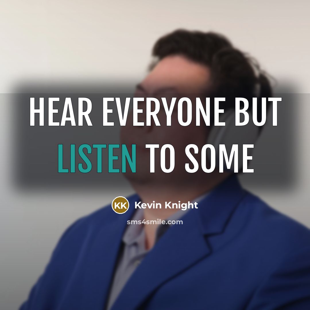 “Hear everyone but listen to some…” quote by Kevin Knight