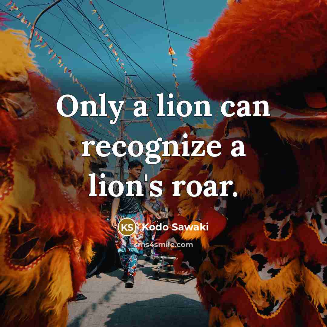 “Only a lion can recognize a lion's roar.…” quote by Kodo Sawaki