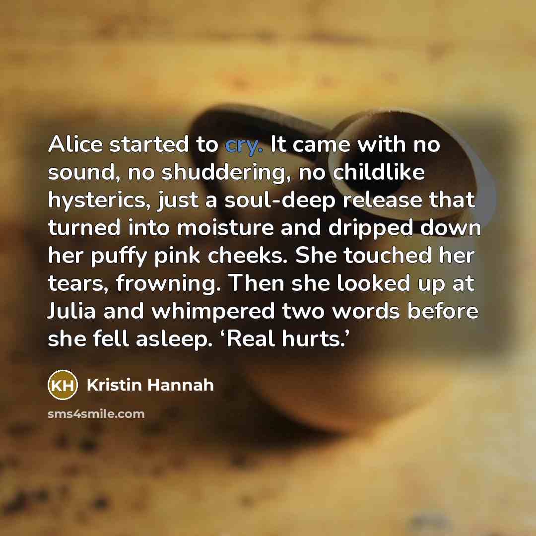 “Alice started to cry. It came with no sound, no…” quote by Kristin Hannah