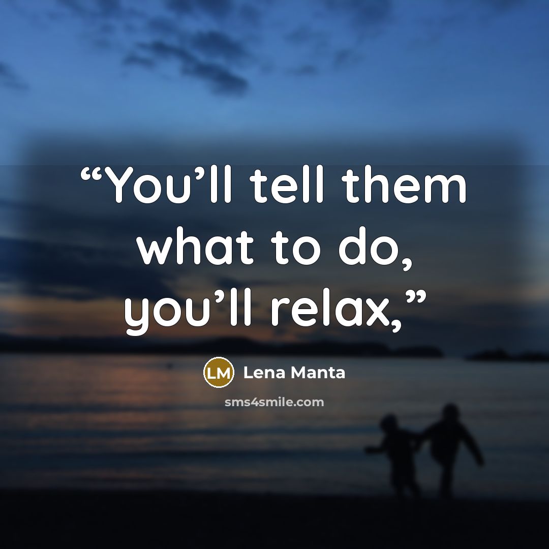 “You’ll tell them what to do, you’ll relax,” quote by Lena Manta
