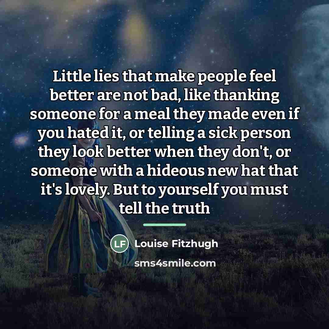 “Little lies that make people feel better are not bad,…” quote by Louise Fitzhugh
