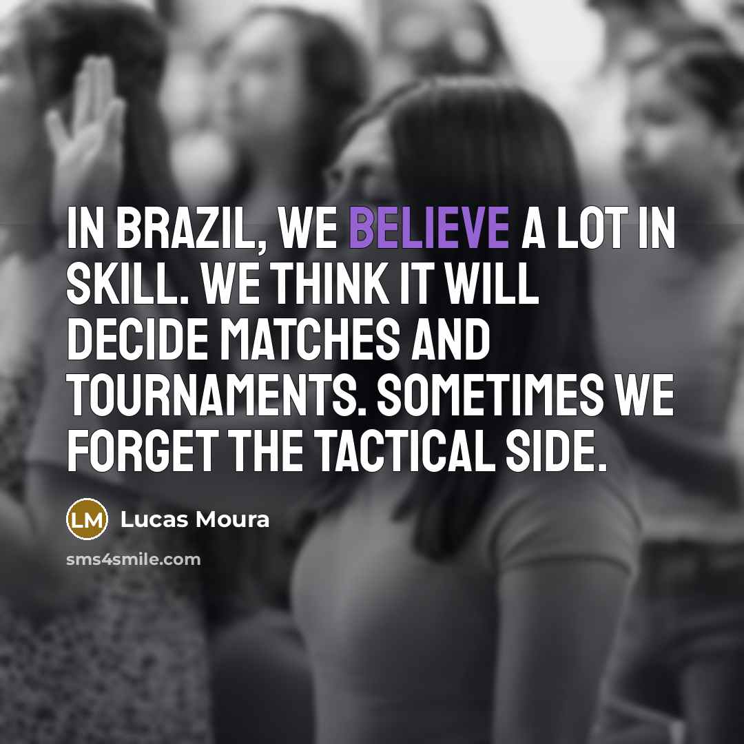 “In Brazil, we believe a lot in skill. We think…” quote by Lucas Moura