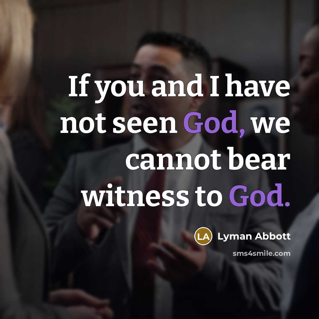 “If you and I have not seen God, we cannot…” quote by Lyman Abbott