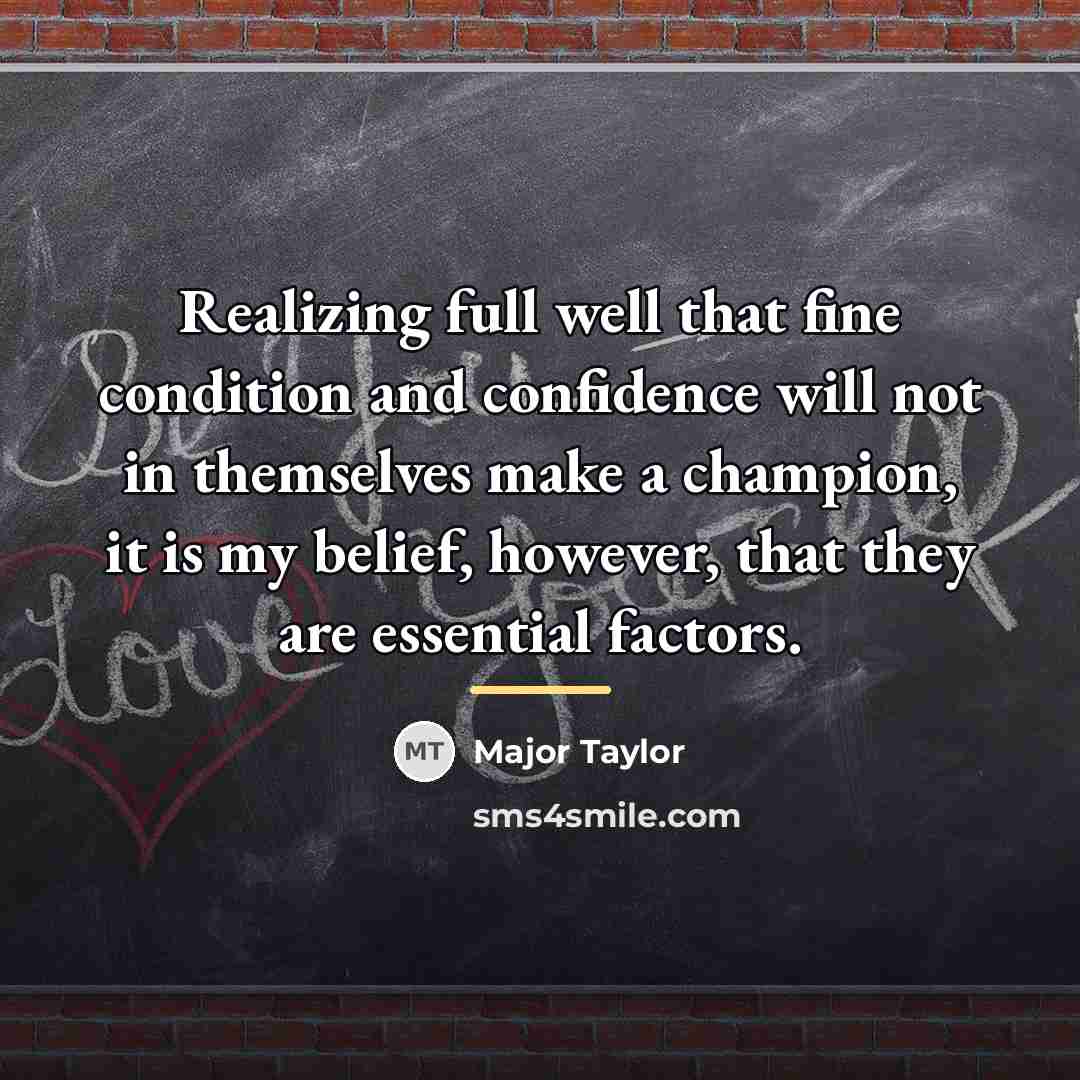 “Realizing full well that fine condition and confidence will not…” quote by Major Taylor