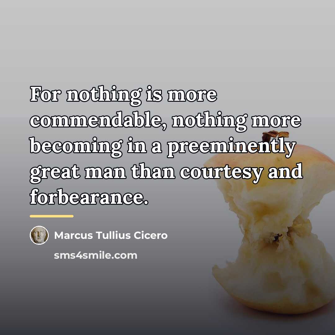 “For nothing is more commendable, nothing more becoming in a…” quote by Marcus Tullius Cicero