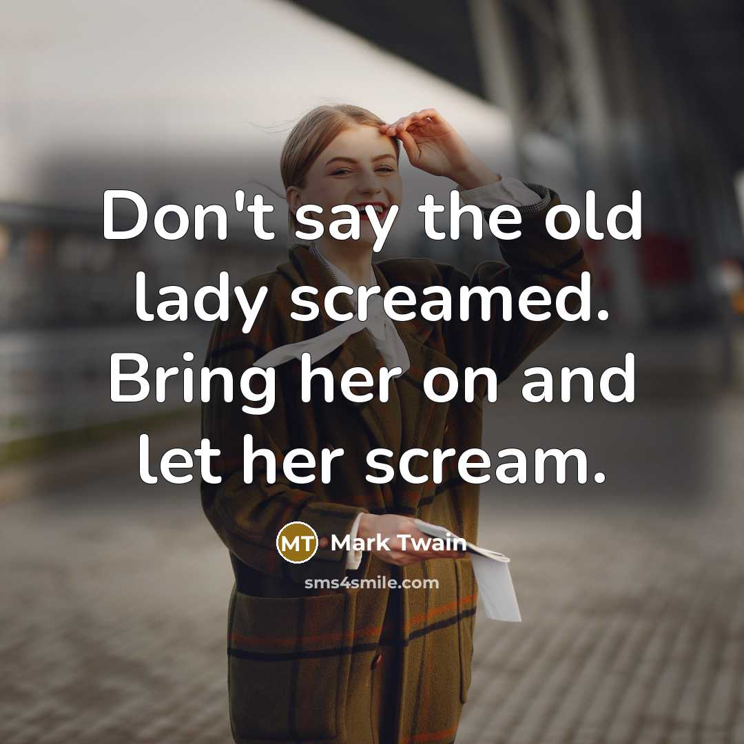 “Don't say the old lady screamed. Bring her on and…” quote by Mark Twain