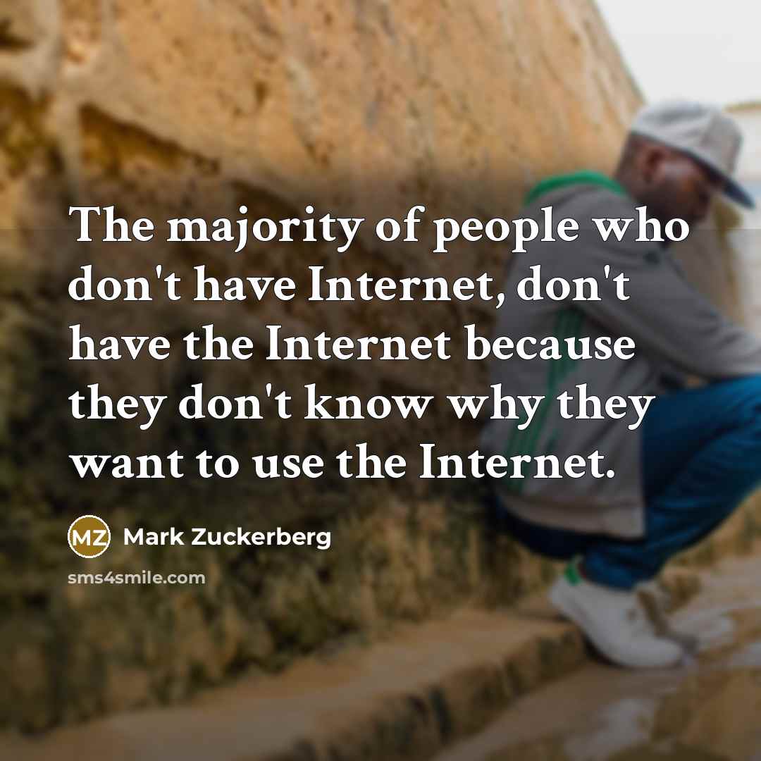 “The majority of people who don't have Internet, don't have…” quote by Mark Zuckerberg