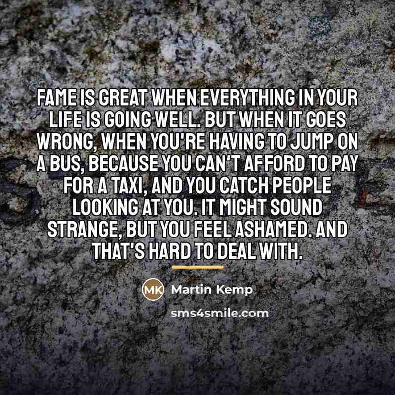 “Fame is great when everything in your life is going…” quote by Martin Kemp