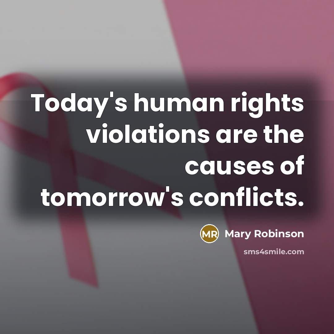 “Today's human rights violations are the causes of tomorrow's conflicts.…” quote by Mary Robinson