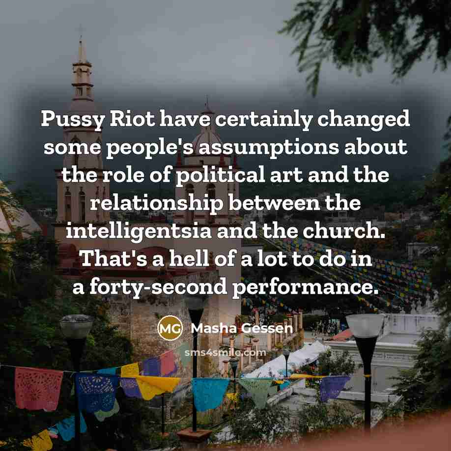 “Pussy Riot have certainly changed some people's assumptions about the…” quote by Masha Gessen
