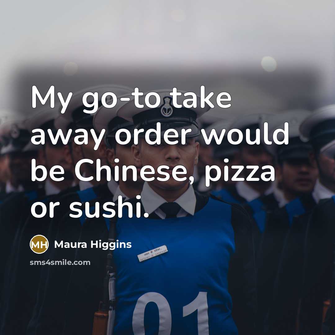 “My go-to take away order would be Chinese, pizza or…” quote by Maura Higgins