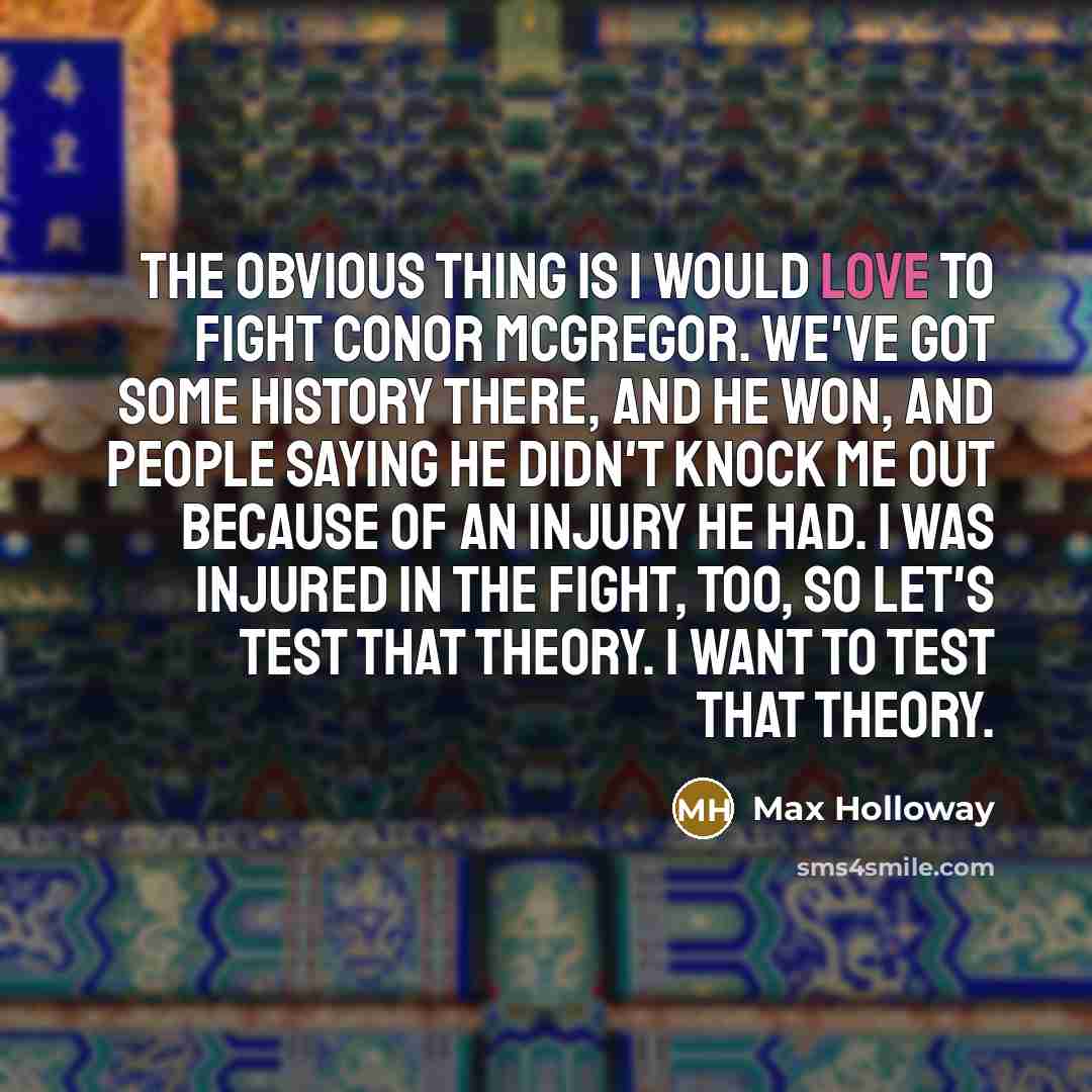 “The obvious thing is I would love to fight Conor…” quote by Max Holloway