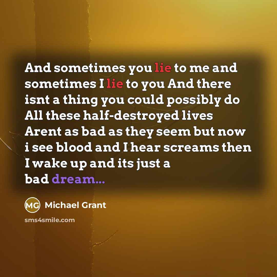 “And sometimes you lie to me and sometimes I lie…” quote by Michael Grant