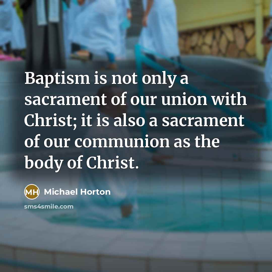“Baptism is not only a sacrament of our union with…” quote by Michael Horton