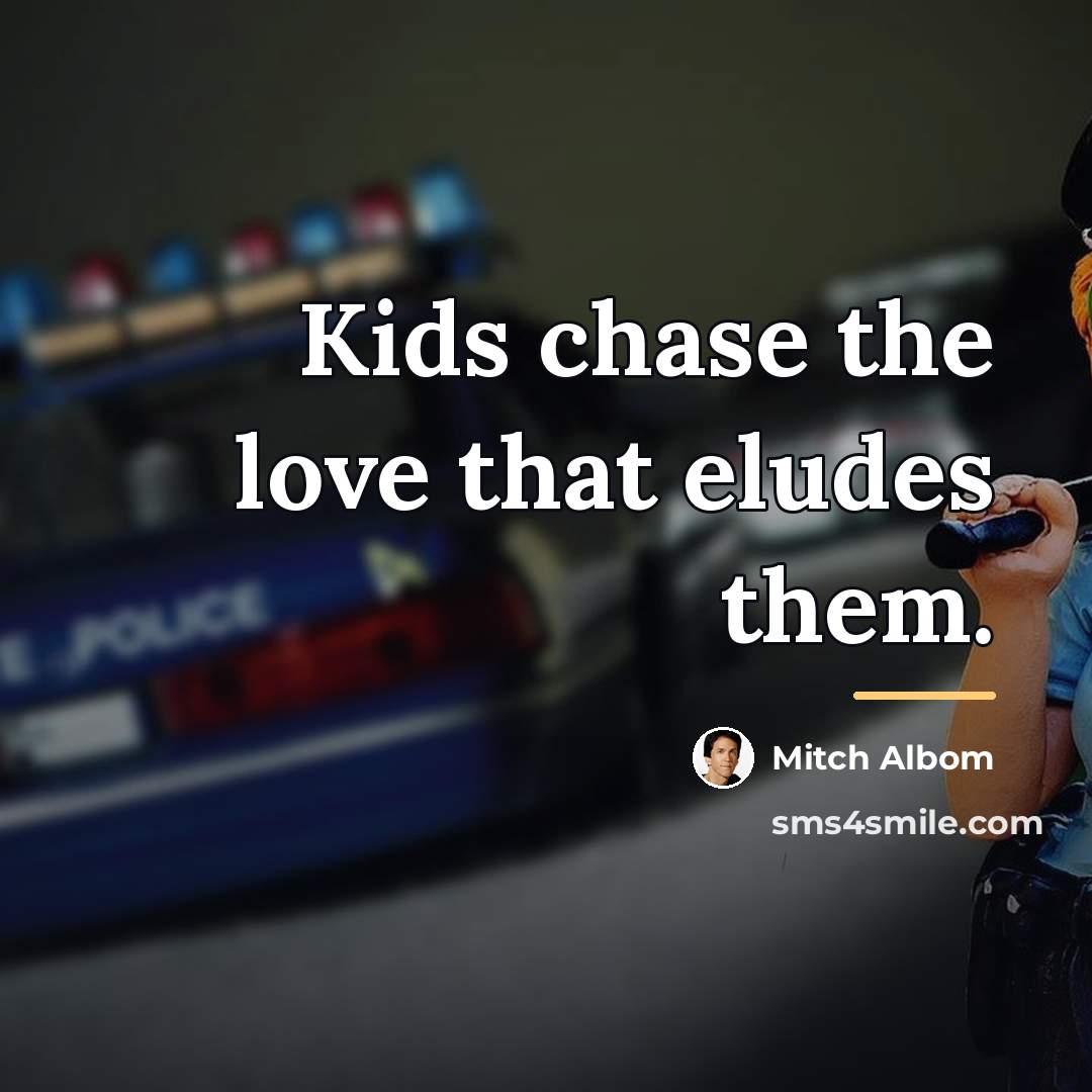 “Kids chase the love that eludes them.…” quote by Mitch Albom