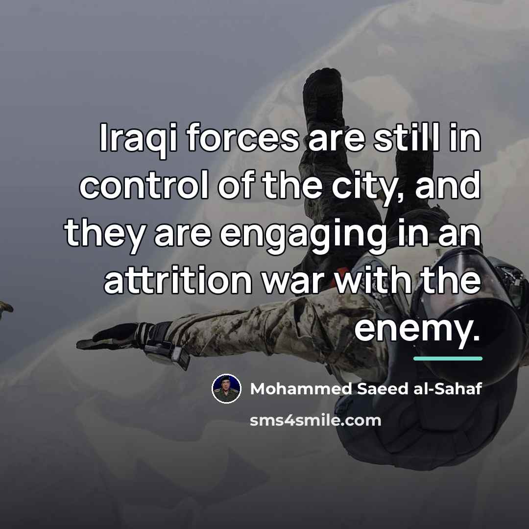 “Iraqi forces are still in control of the city, and…” quote by Mohammed Saeed al-Sahaf