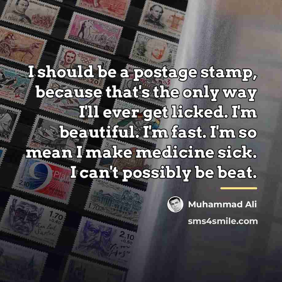 “I should be a postage stamp, because that's the only…” quote by Muhammad Ali