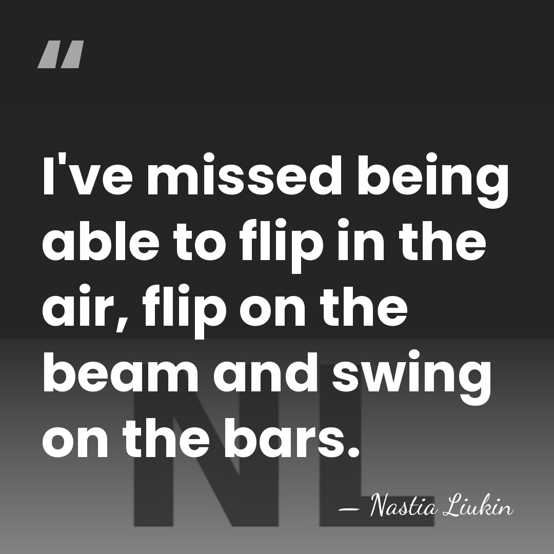 I've missed being able to flip in the air, flip on the&hellip; - Nastia Liukin