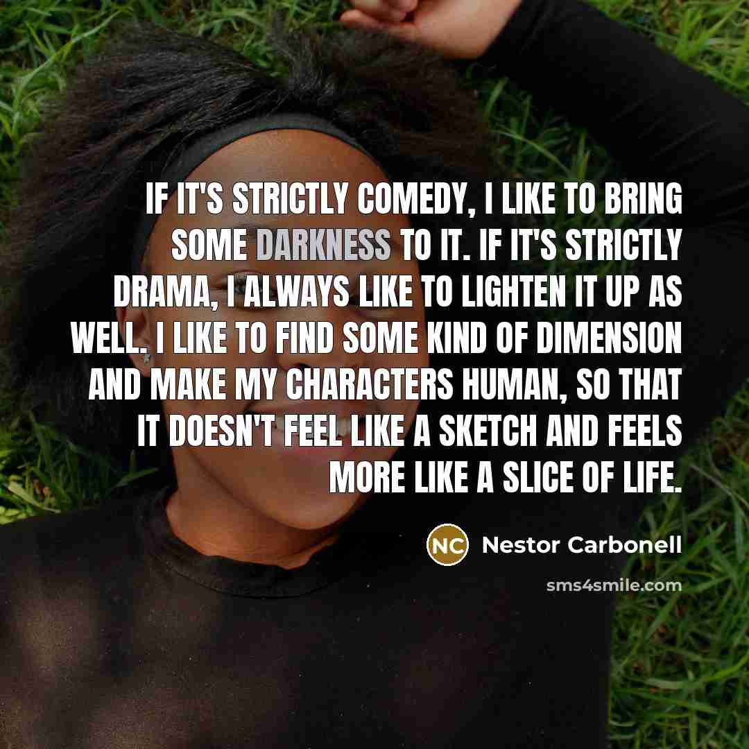 “If it's strictly comedy, I like to bring some darkness…” quote by Nestor Carbonell