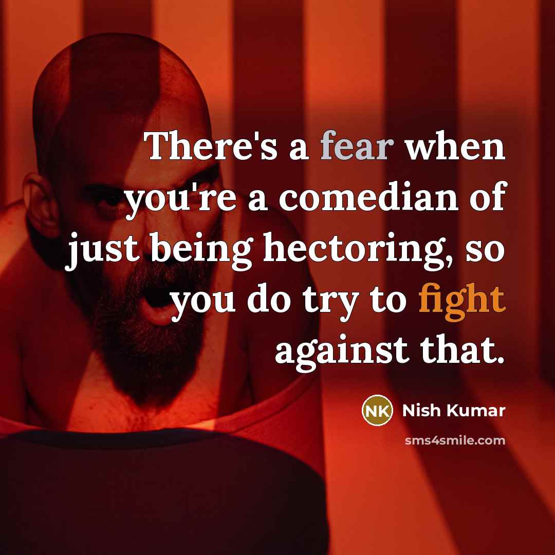 “There's a fear when you're a comedian of just being…” quote by Nish Kumar