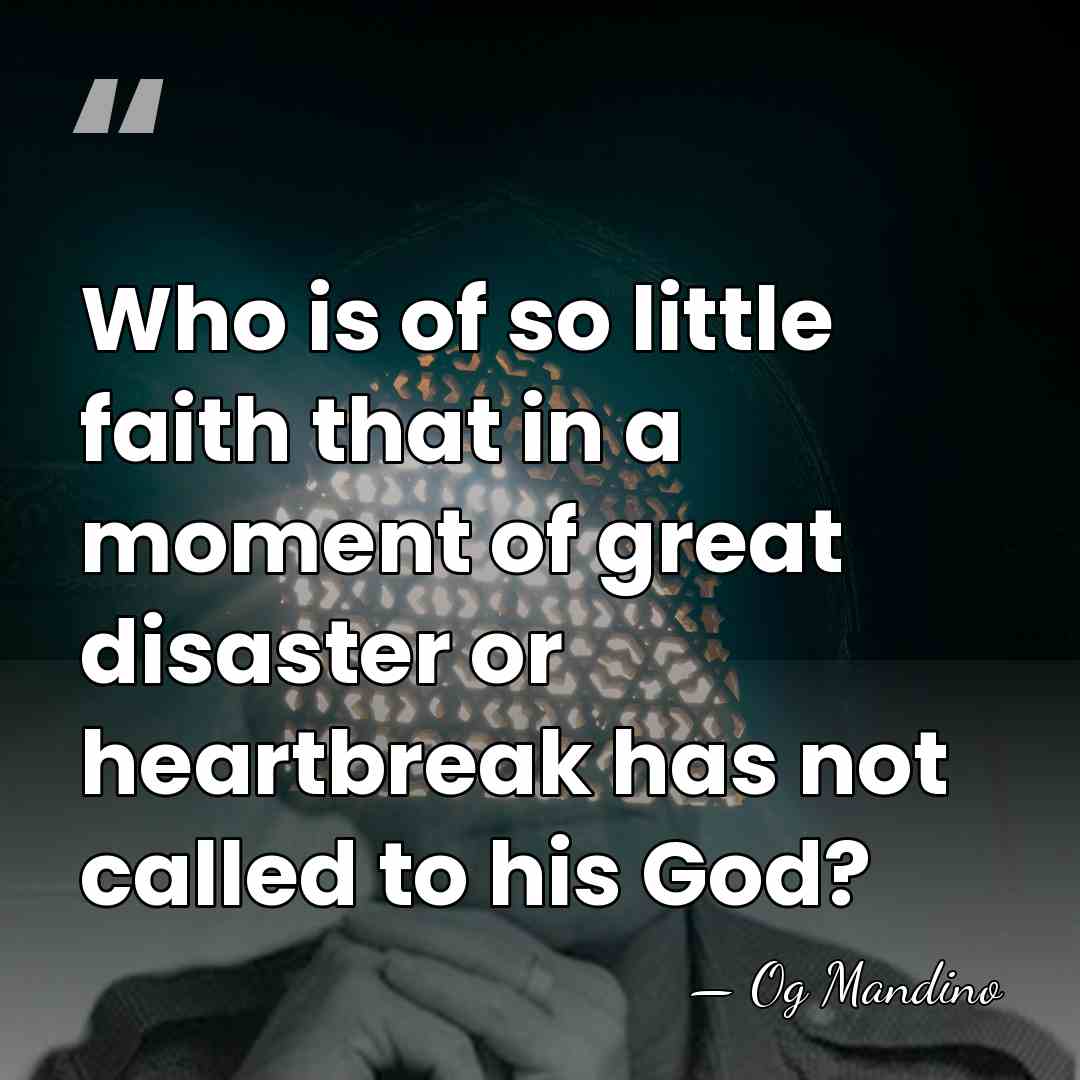 Who is of so little faith that in a moment of great&hellip; - Og Mandino