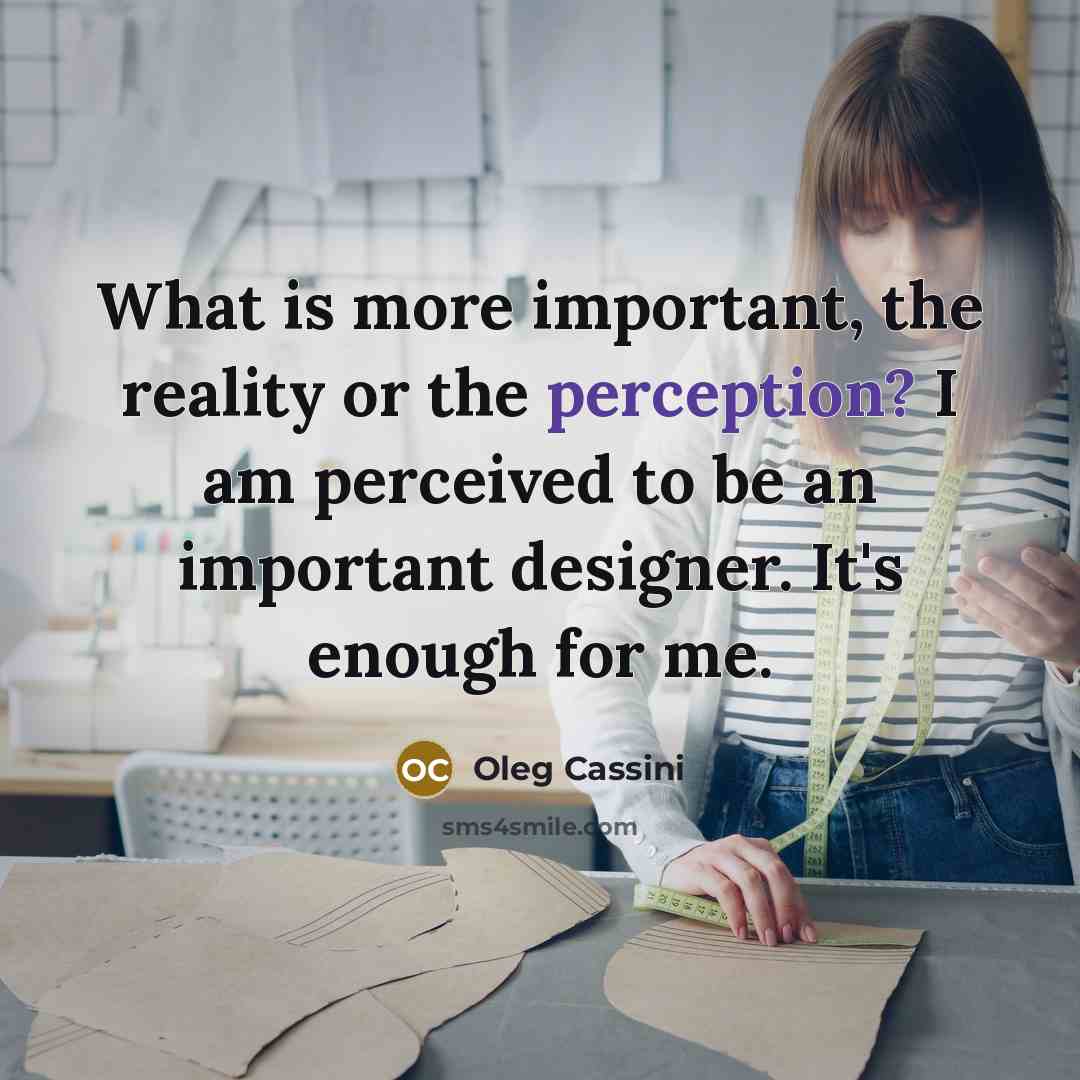 “What is more important, the reality or the perception? I…” quote by Oleg Cassini