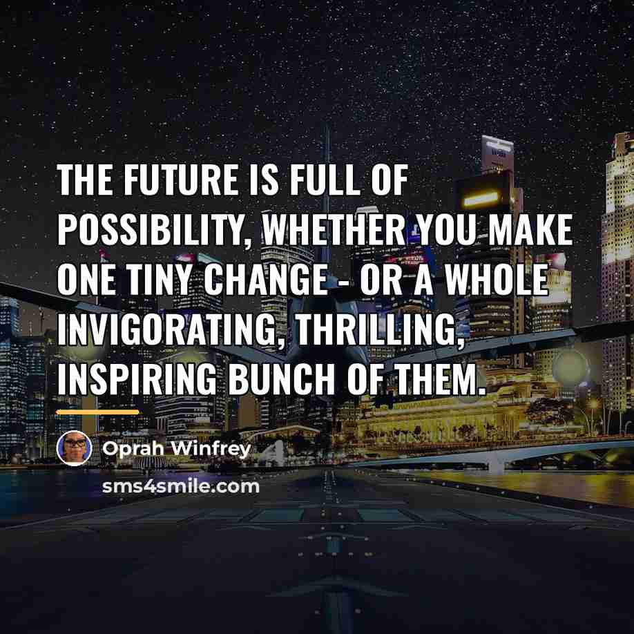 “The future is full of possibility, whether you make one…” quote by Oprah Winfrey