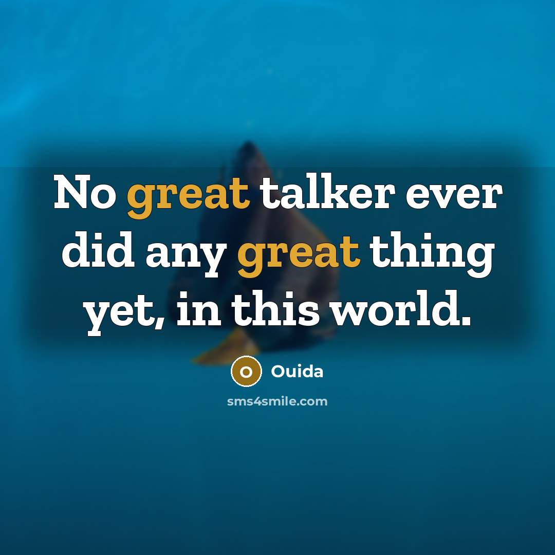 “No great talker ever did any great thing yet, in…” quote by Ouida