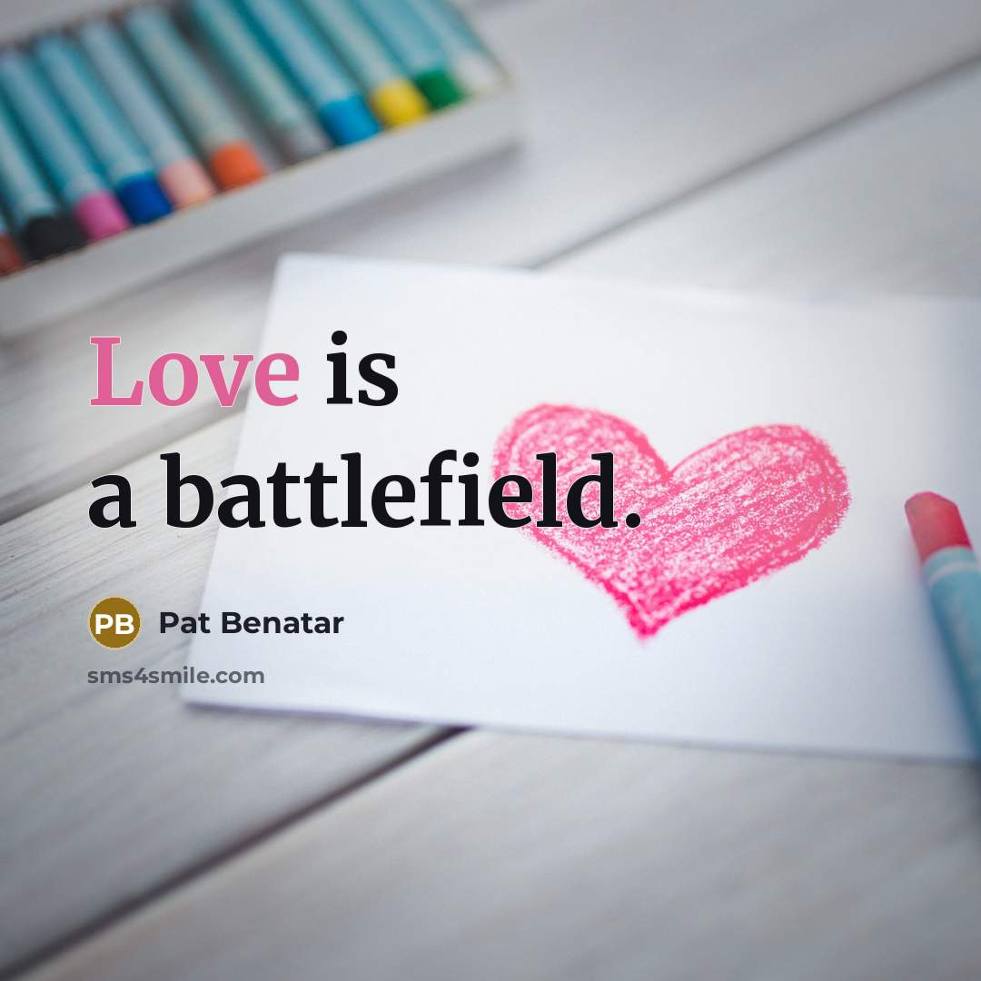 “Love is a battlefield.…” quote by Pat Benatar