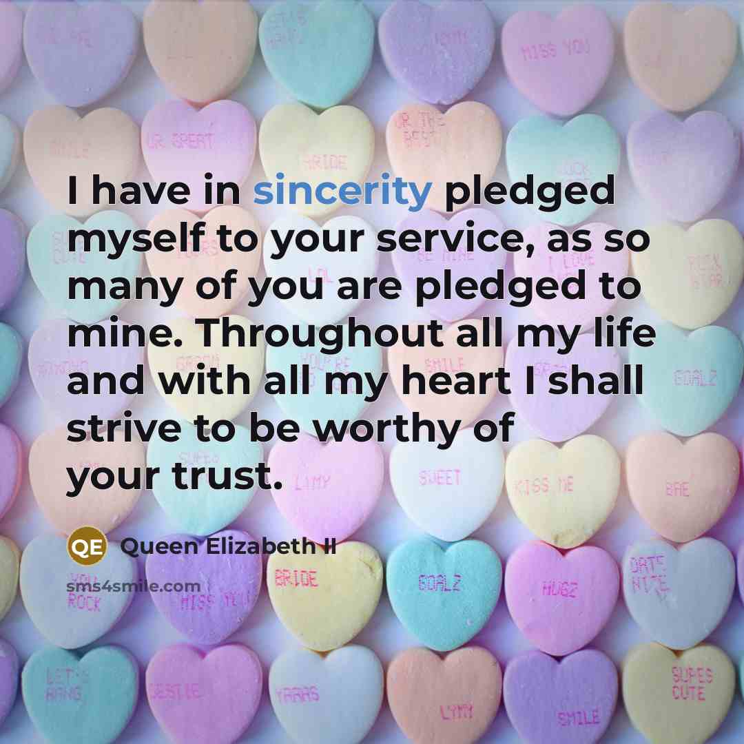 “I have in sincerity pledged myself to your service, as…” quote by Queen Elizabeth II