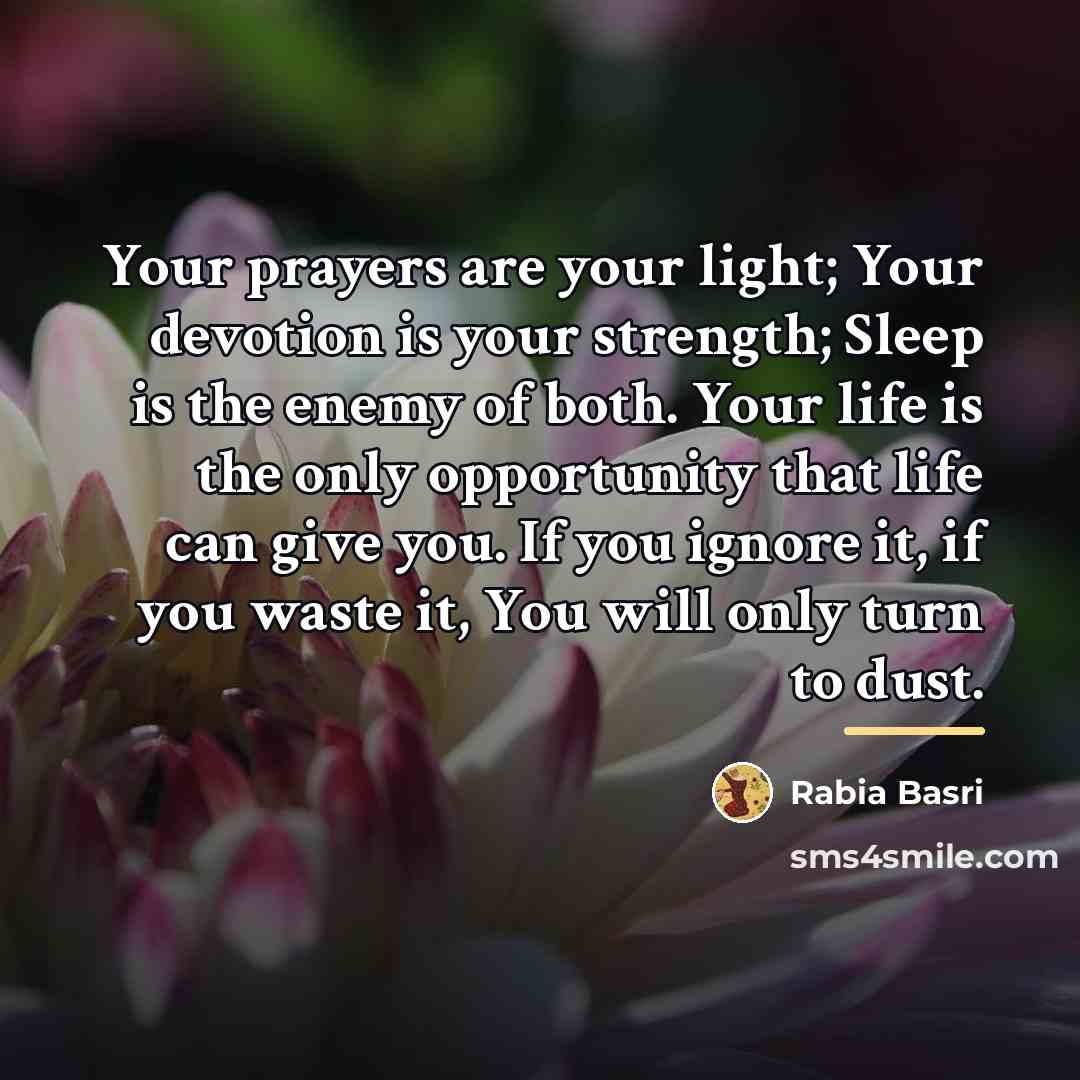 “Your prayers are your light; Your devotion is your strength;…” quote by Rabia Basri