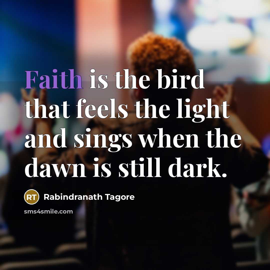 “Faith is the bird that feels the light and sings…” quote by Rabindranath Tagore
