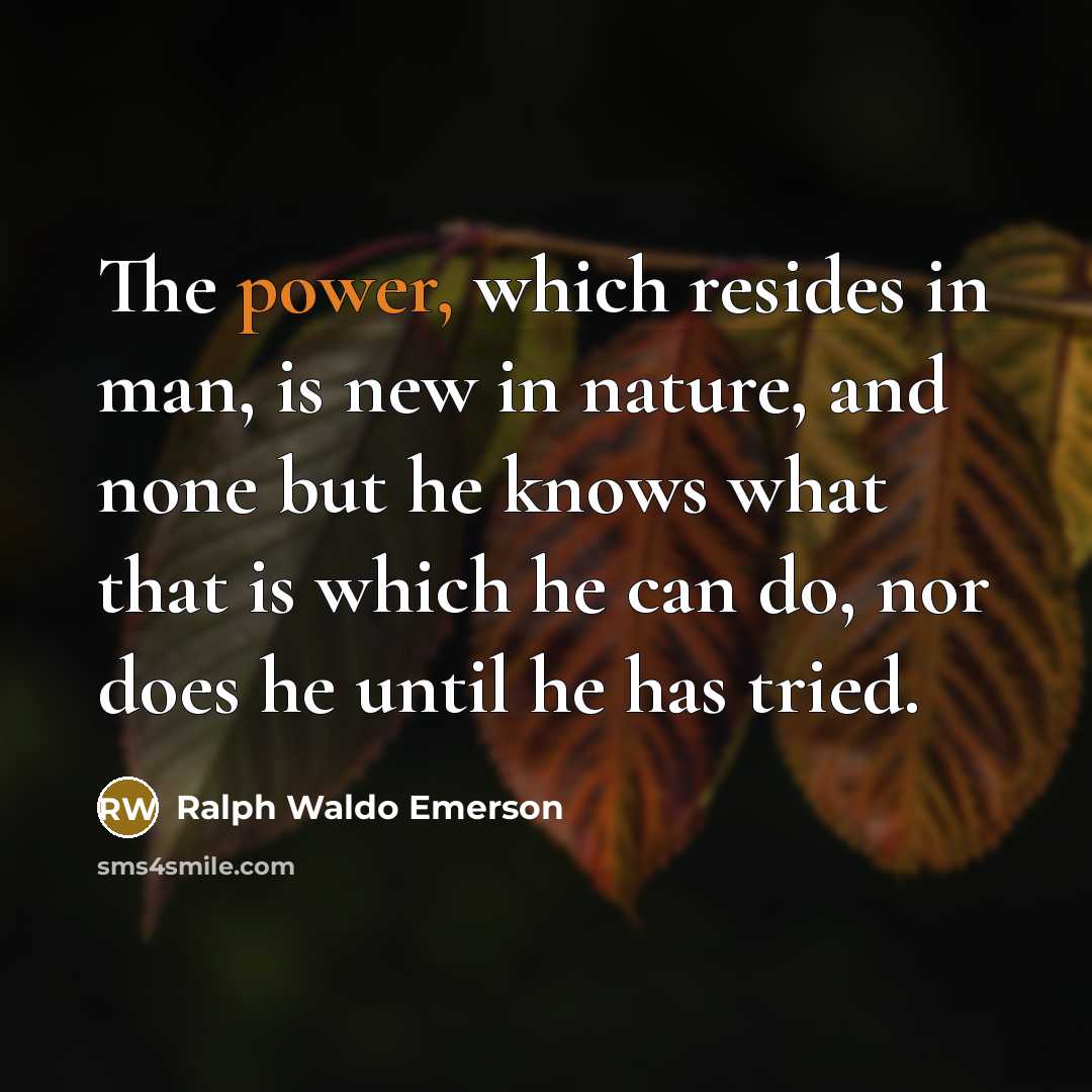 “The power, which resides in man, is new in nature,…” quote by Ralph Waldo Emerson