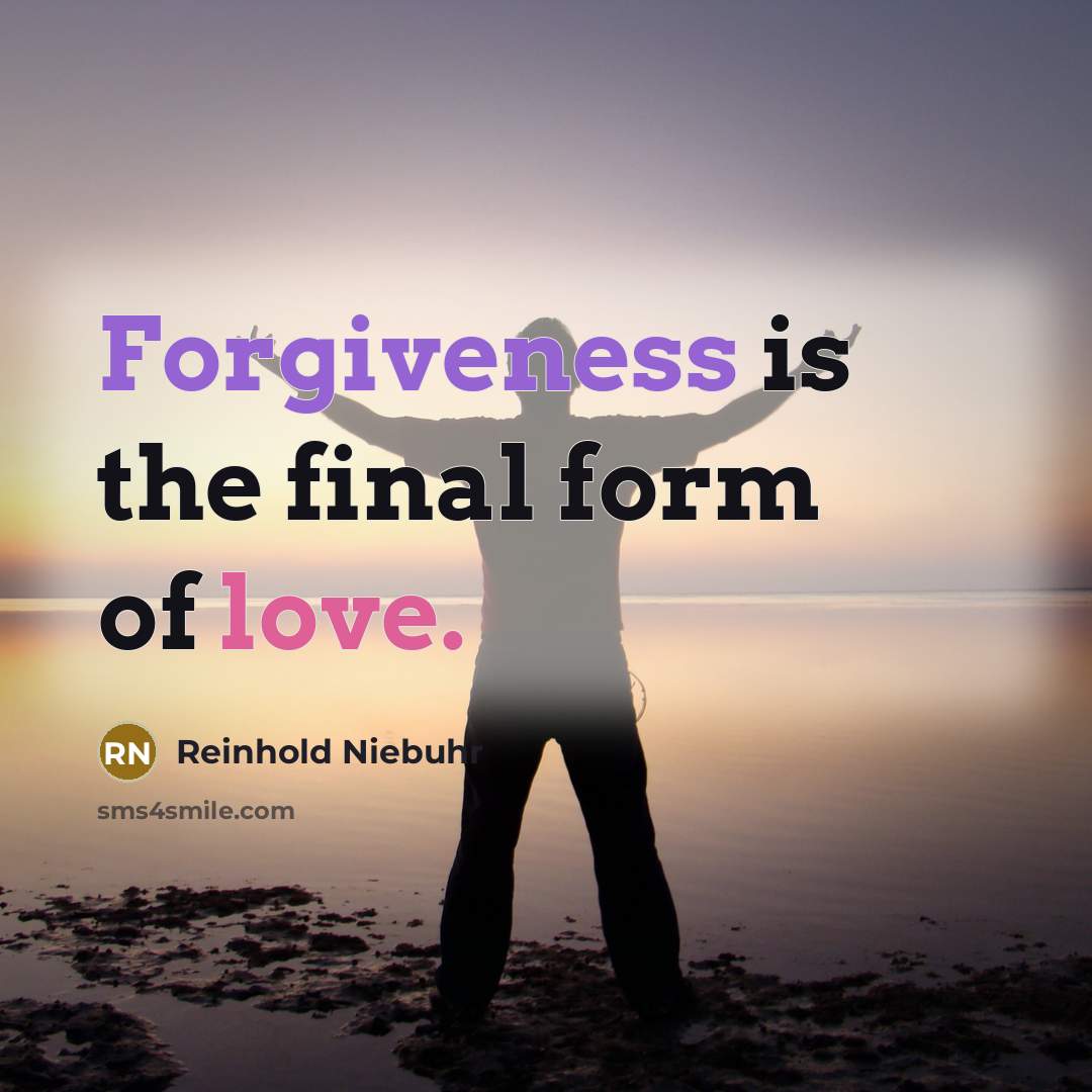 “Forgiveness is the final form of love.…” quote by Reinhold Niebuhr