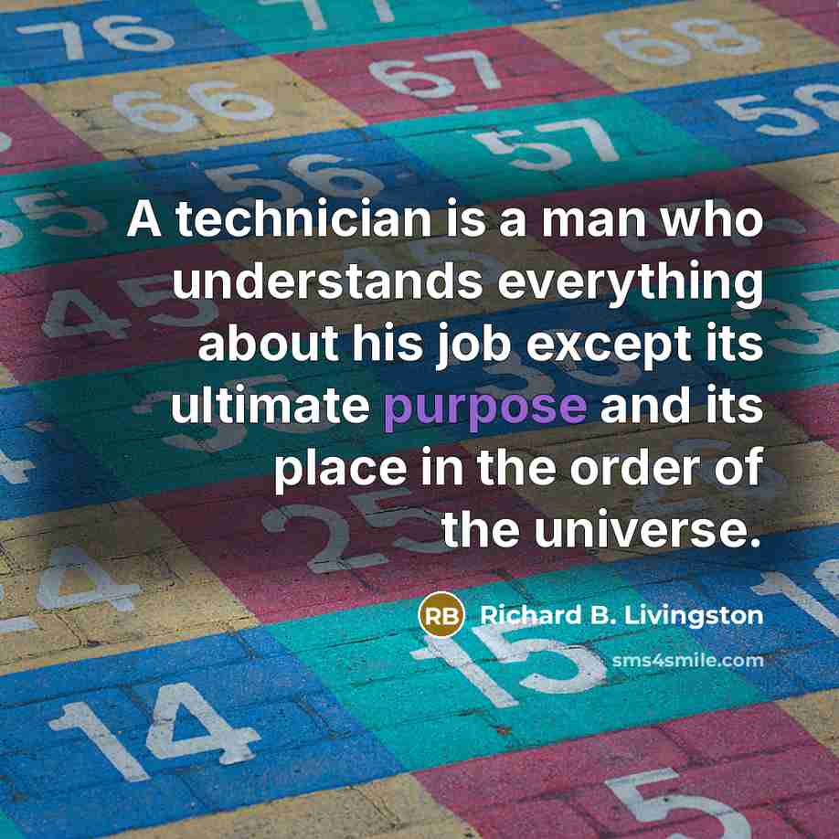 “A technician is a man who understands everything about his…” quote by Richard B. Livingston
