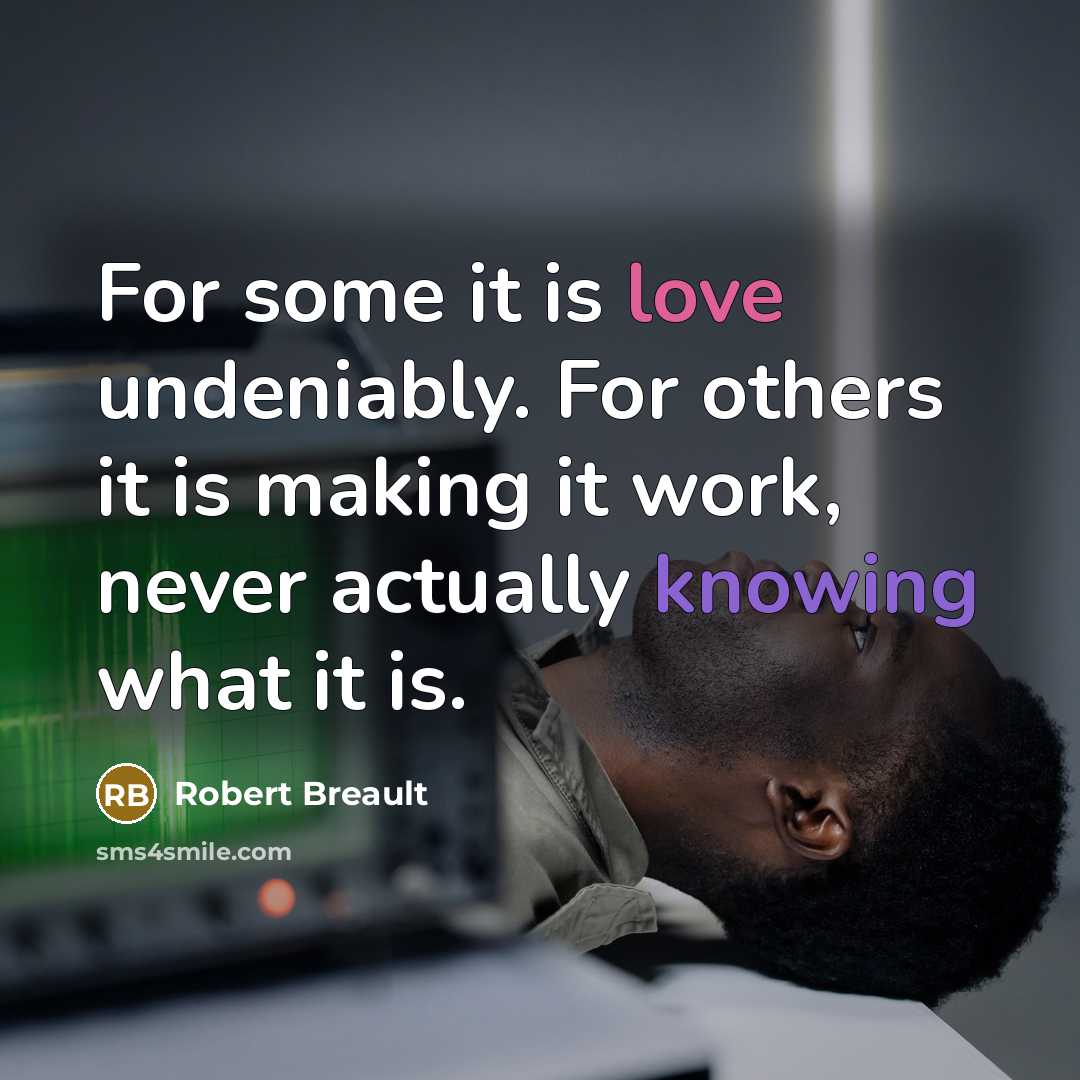“For some it is love undeniably. For others it is…” quote by Robert Breault