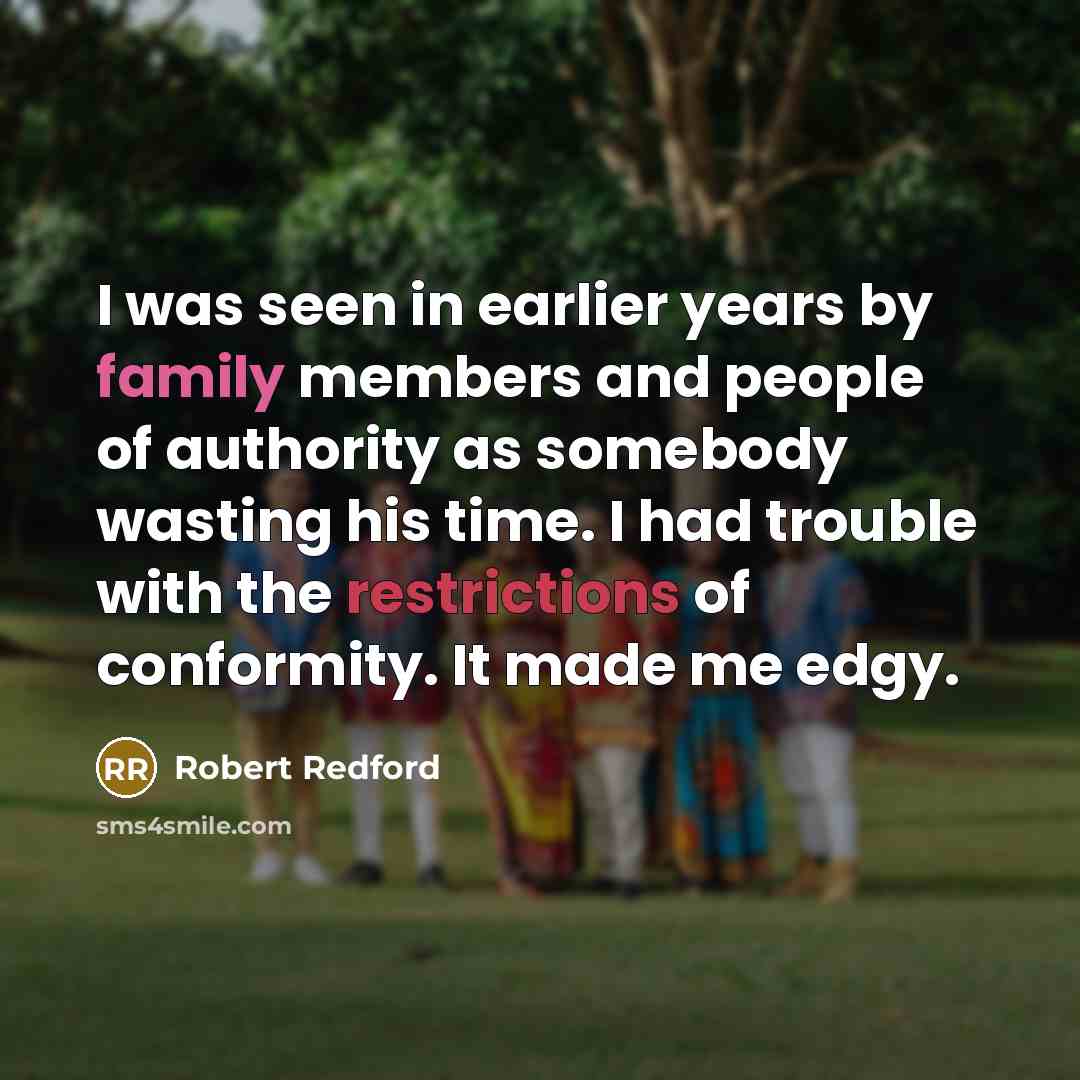 “I was seen in earlier years by family members and…” quote by Robert Redford