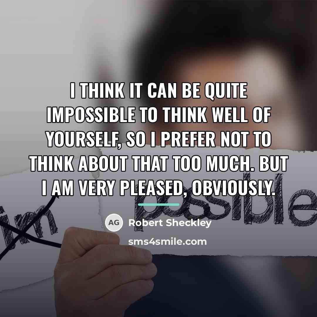“I think it can be quite impossible to think well…” quote by Robert Sheckley