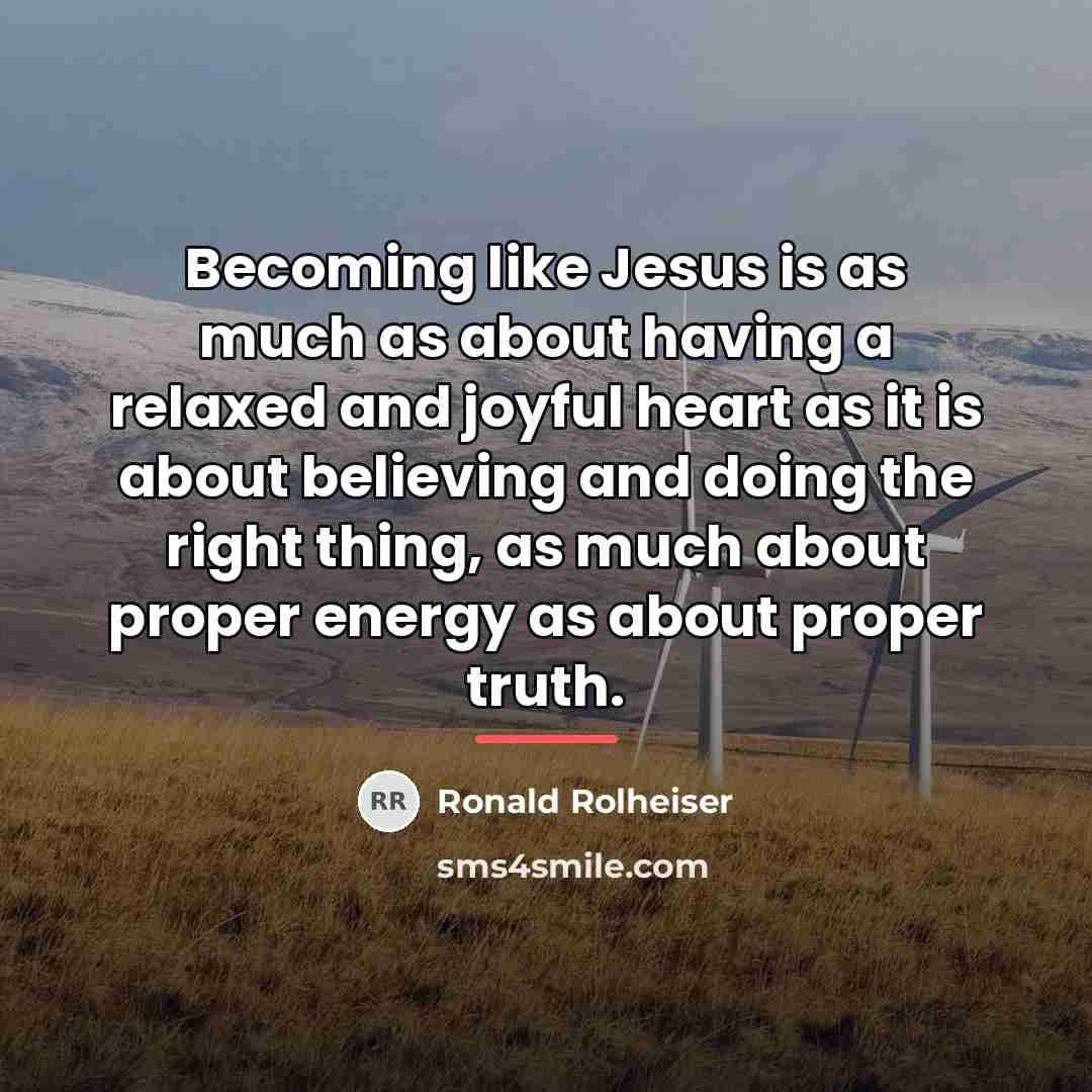 “Becoming like Jesus is as much as about having a…” quote by Ronald Rolheiser