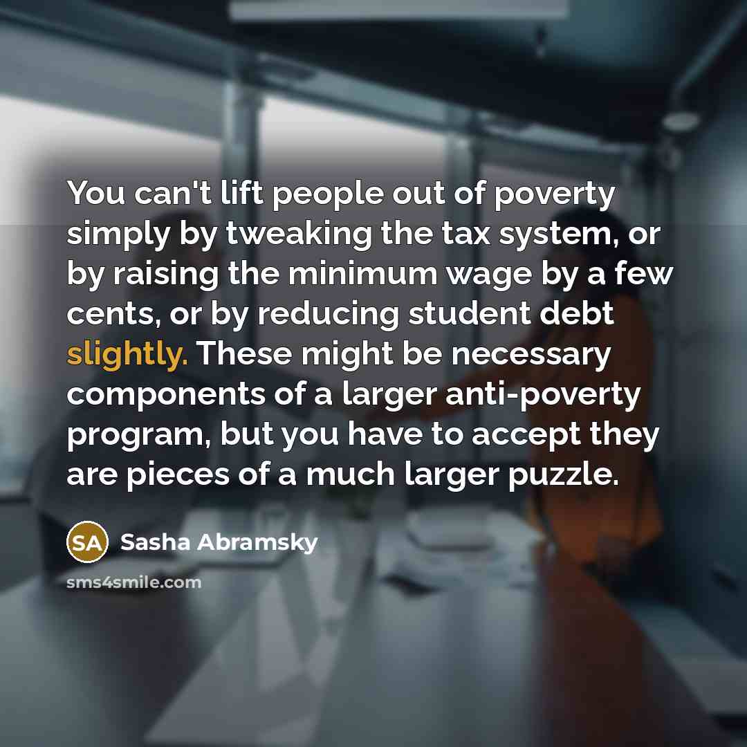 “You can't lift people out of poverty simply by tweaking…” quote by Sasha Abramsky