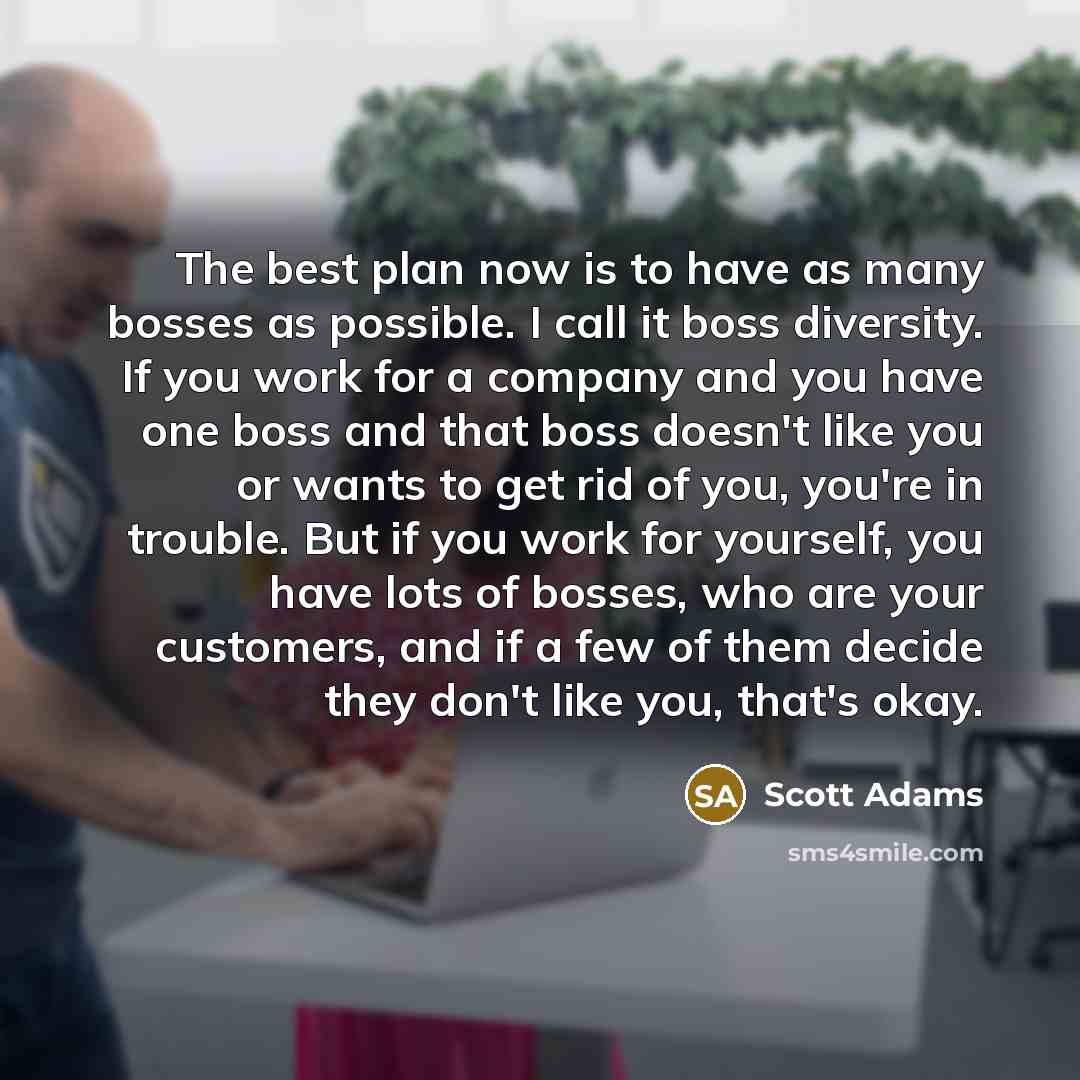 “The best plan now is to have as many bosses…” quote by Scott Adams