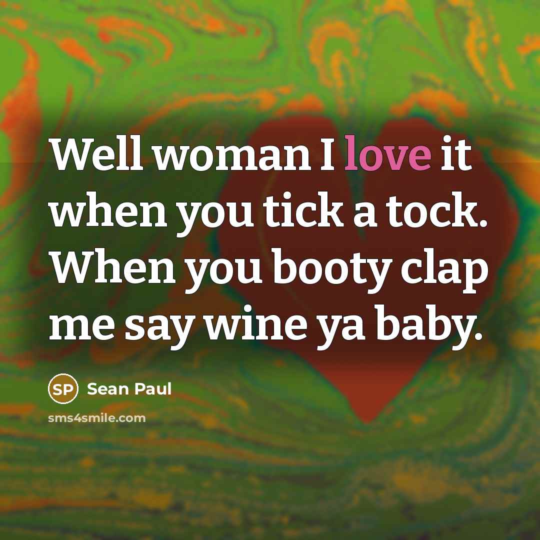 “Well woman I love it when you tick a tock.…” quote by Sean Paul